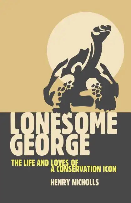 Lonesome George: The Life and Loves of a Conservation Icon - Paperback