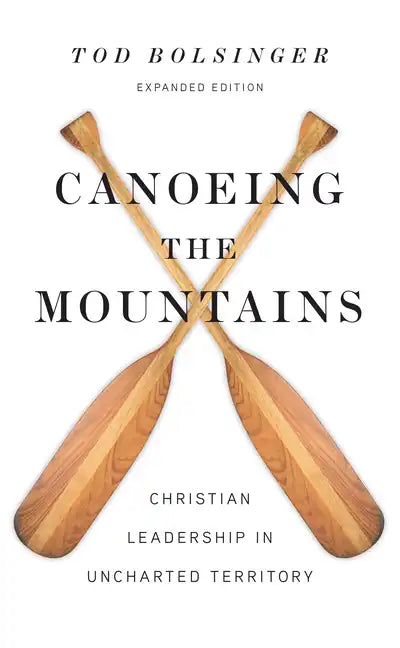 Canoeing the Mountains: Christian Leadership in Uncharted Territory - Hardcover