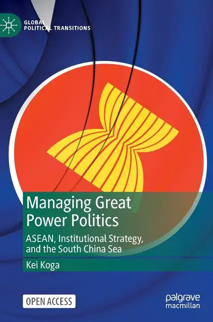 Managing Great Power Politics: Asean, Institutional Strategy, and the South China Sea - Hardcover