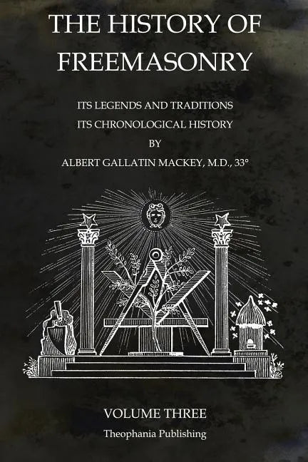 The History of Freemasonry Volume 3: Its Legends and Traditions, Its Chronological History - Paperback