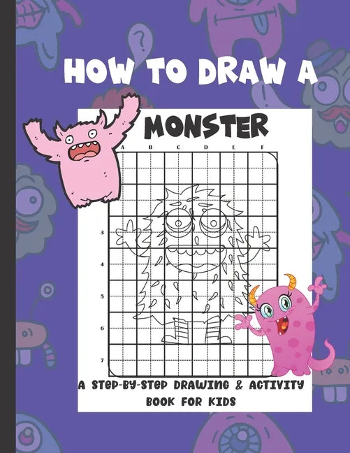 How To Draw A Monster: A Step-By-Step Drawing & Activity Book for Kids - Paperback