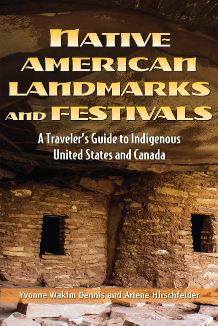 Native American Landmarks and Festivals: A Traveler's Guide to Indigenous United States and Canada - Hardcover