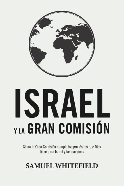 Israel y La Gran Comisión: Cómo la Gran Comisión cumple los propósitos que Dios tiene para Israel y las naciones - Paperback