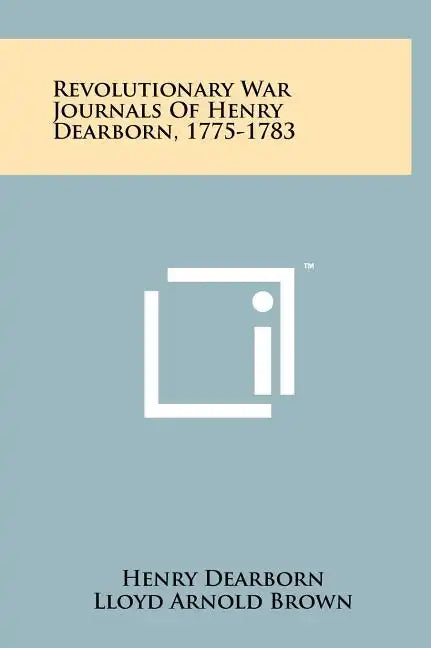 Revolutionary War Journals Of Henry Dearborn, 1775-1783 - Hardcover