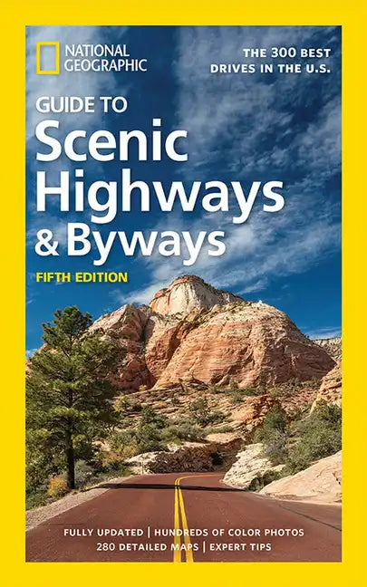 National Geographic Guide to Scenic Highways and Byways, 5th Edition: The 300 Best Drives in the U.S. - Paperback