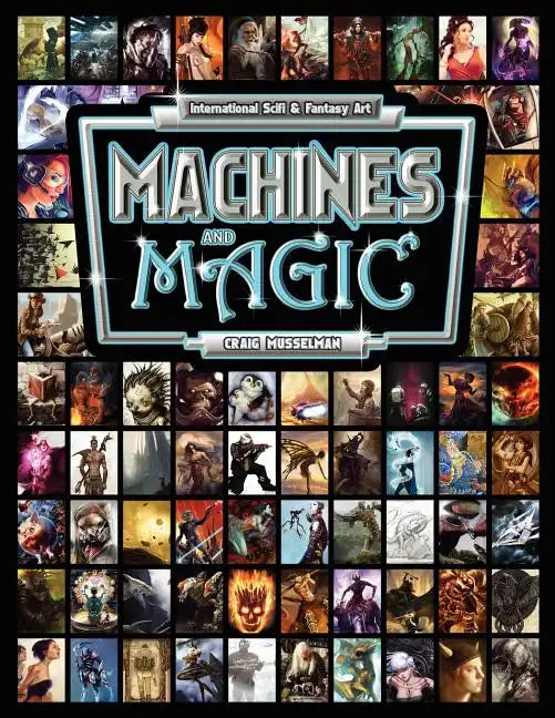 Machines and Magic: Vol. 1 International Fantasy and Sci Fi Art - Paperback