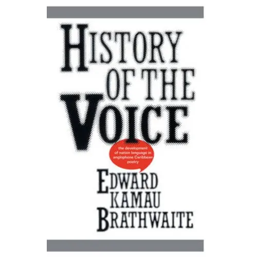 History of the Voice: The Development of Nation Language in Anglophone Caribbean Literature - Paperback