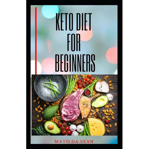 Keto Diet for Beginners: Complete Guide on Keto Diet For Starters Includes Health and Nutritional Benefits - Paperback
