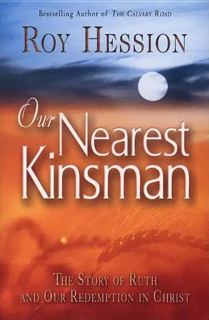 Our Nearest Kinsman: The Story of Ruth and Our Redemption in Christ - Paperback