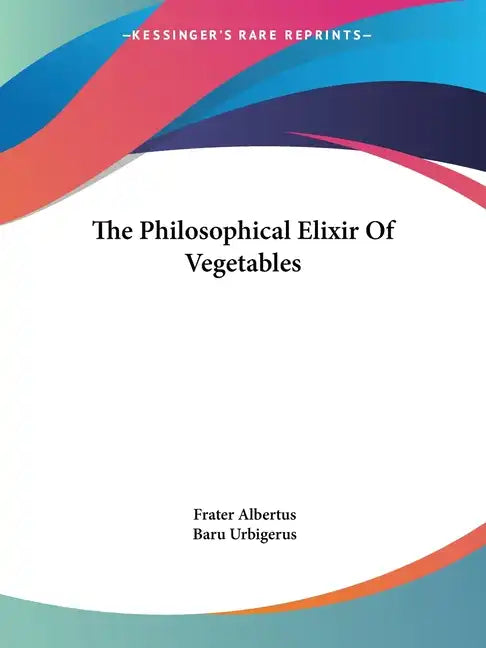 The Philosophical Elixir Of Vegetables - Paperback