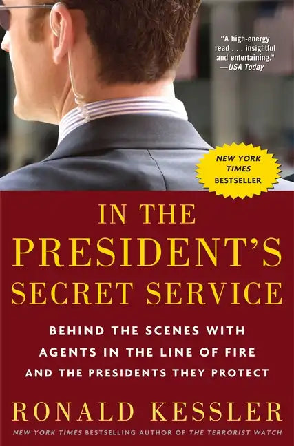 In the President's Secret Service: Behind the Scenes with Agents in the Line of Fire and the Presidents They Protect - Paperback