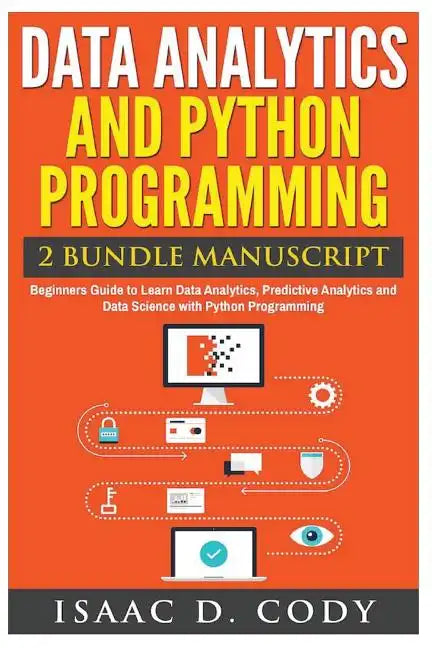 Data Analytics and Python Programming. Beginners Guide to Learn Data Analytics, Predictive Analytics and Data Science with Python Programming - Paperback