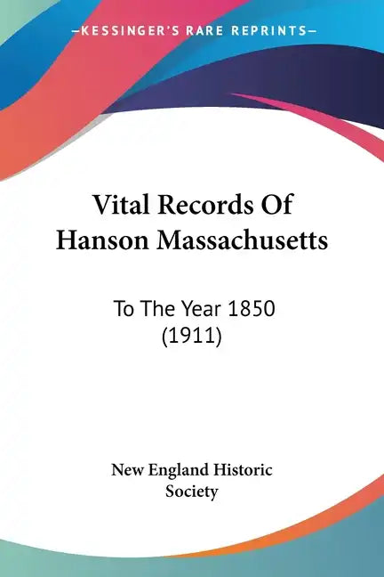 Vital Records of Hanson Massachusetts: To the Year 1850 (1911) - Paperback