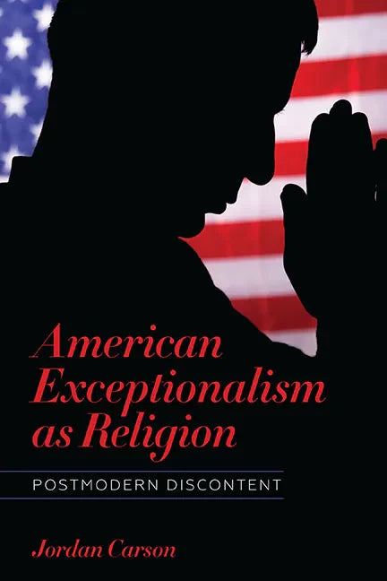 American Exceptionalism as Religion: Postmodern Discontent - Hardcover