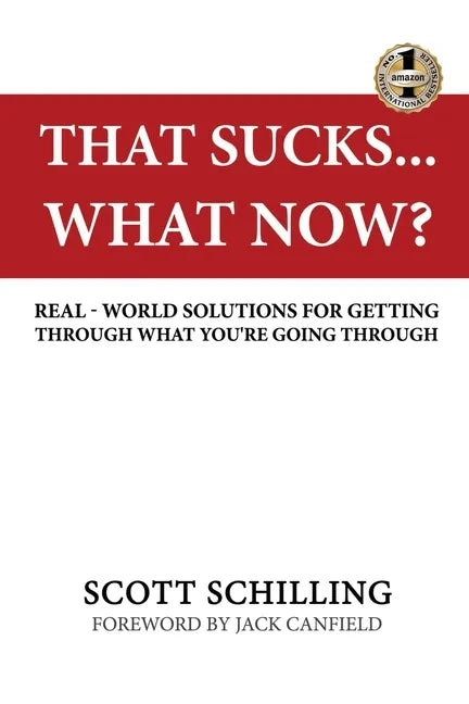 That Sucks - What Now?: Real-World Solutions for Getting Through What You're Going Through - Paperback