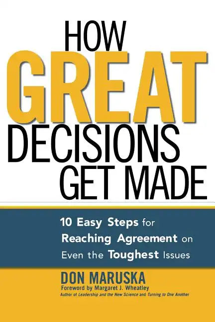 How Great Decisions Get Made: 10 Easy Steps for Reaching Agreement on Even the Toughest Issues - Paperback