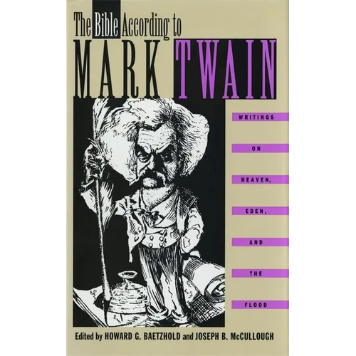 The Bible According to Mark Twain: Writings on Heaven, Eden, and the Flood - Hardcover