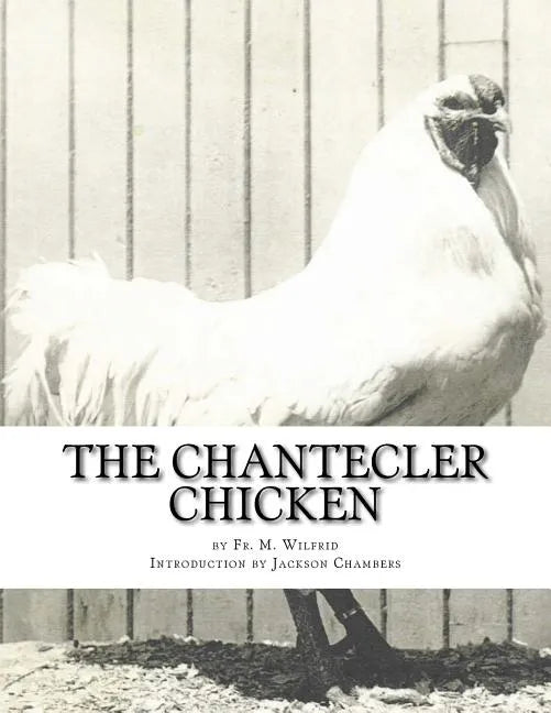 The Chantecler Chicken: Standard, Origin and Monography of the Canadian Chantecler - Paperback
