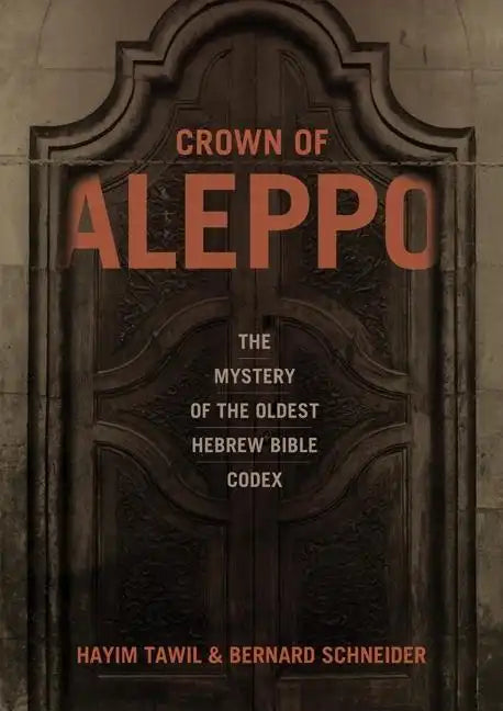 Crown of Aleppo: The Mystery of the Oldest Hebrew Bible Codex - Hardcover