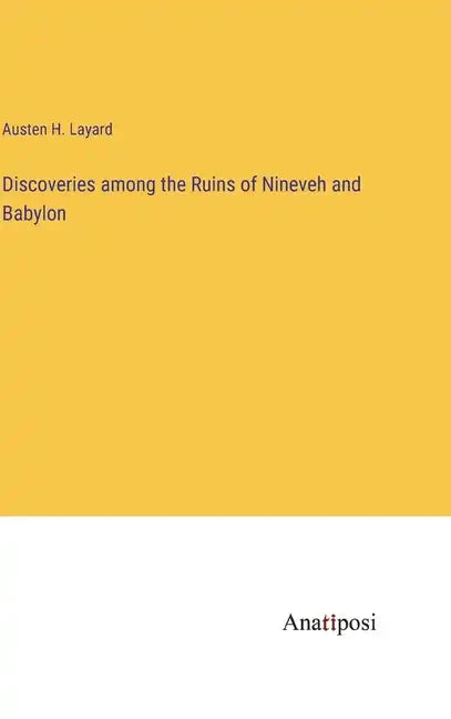 Discoveries among the Ruins of Nineveh and Babylon - Hardcover