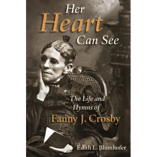 Her Heart Can See: The Life and Hymns of Fanny J. Crosby - Paperback