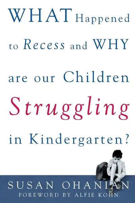 What Happened to Recess and Why Are Our Children Struggling in Kindergarten? - Paperback