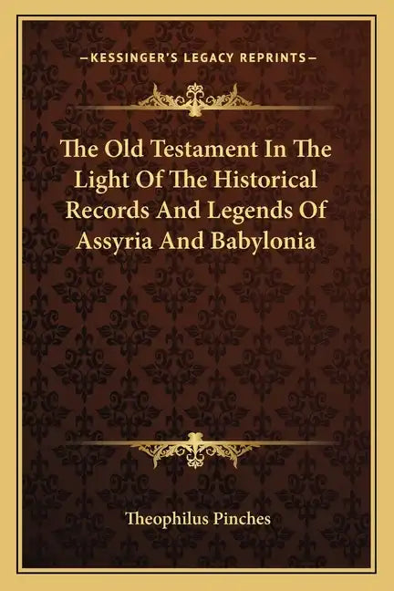 The Old Testament In The Light Of The Historical Records And Legends Of Assyria And Babylonia - Paperback