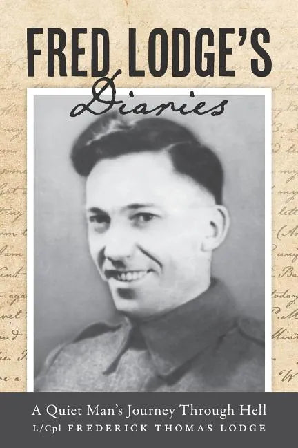 Fred Lodge's Diaries: A Quiet Man's Journey Through Hell - Paperback