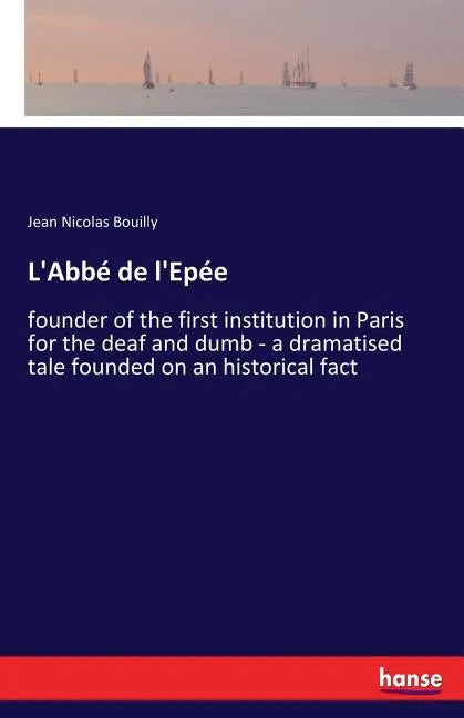 L'Abbé de l'Epée: founder of the first institution in Paris for the deaf and dumb - a dramatised tale founded on an historical fact - Paperback