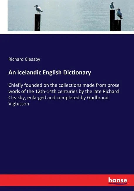 An Icelandic English Dictionary: Chiefly founded on the collections made from prose worls of the 12th-14th centuries by the late Richard Cleasby, enla - Paperback
