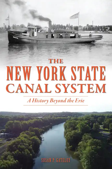 The New York State Canal System: A History Beyond the Erie - Paperback