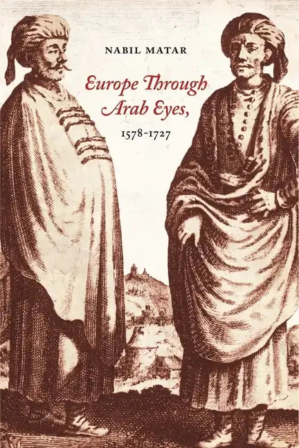Europe Through Arab Eyes, 1578-1727 - Hardcover