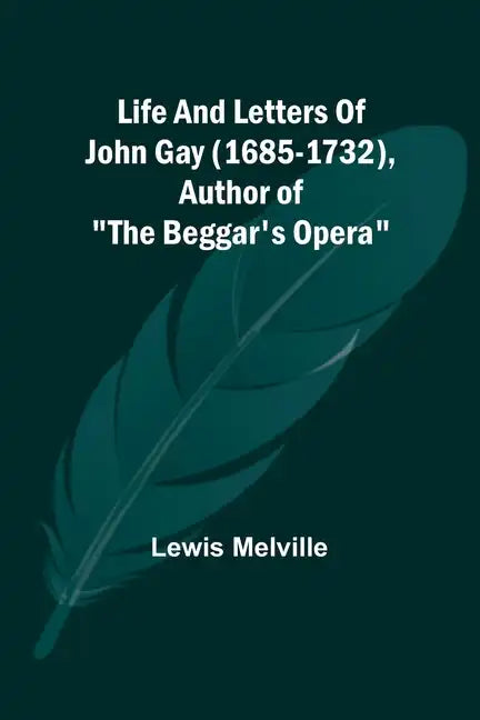 Life And Letters Of John Gay (1685-1732), Author of "The Beggar's Opera" - Paperback