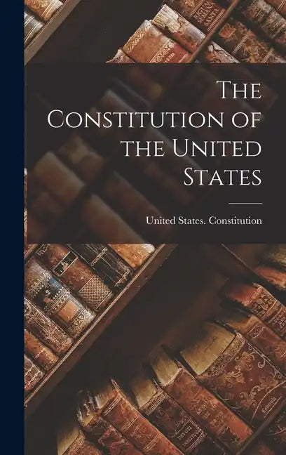 The Constitution of the United States - Hardcover