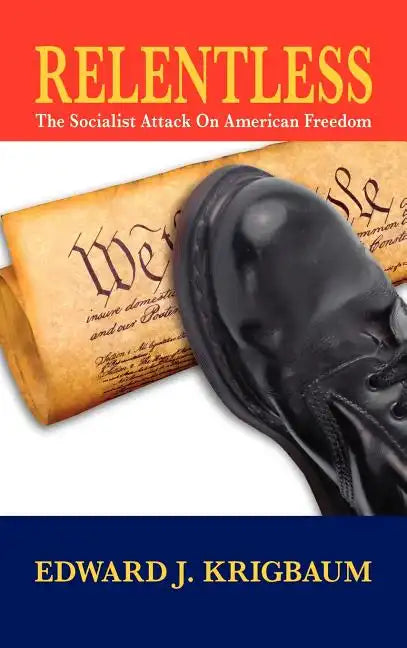 Relentless: The Socialist Attack on American Freedom - Hardcover