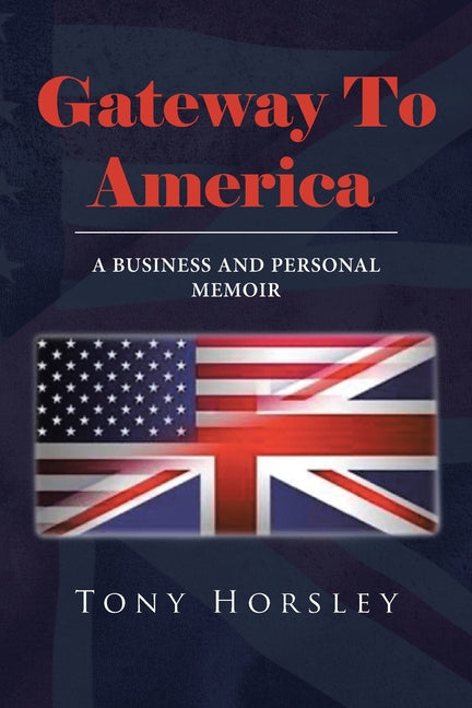 Gateway To America: A Business and Personal Memoir - Paperback