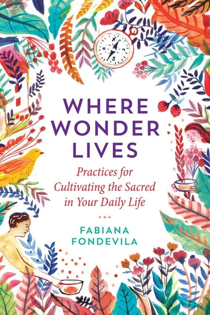 Where Wonder Lives: Practices for Cultivating the Sacred in Your Daily Life - Paperback