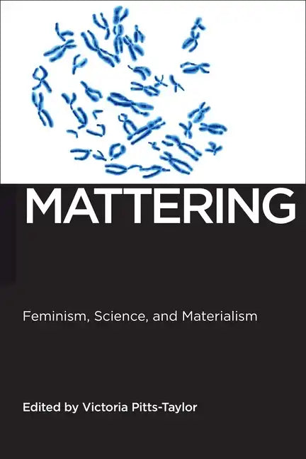 Mattering: Feminism, Science, and Materialism - Paperback