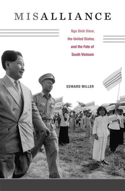 Misalliance: Ngo Dinh Diem, the United States, and the Fate of South Vietnam - Hardcover