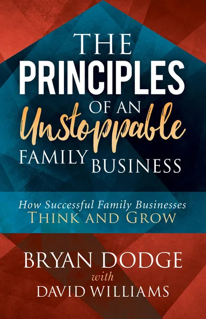 The Principles of an Unstoppable Family-Business: How Successful Family Businesses Think and Grow - Paperback