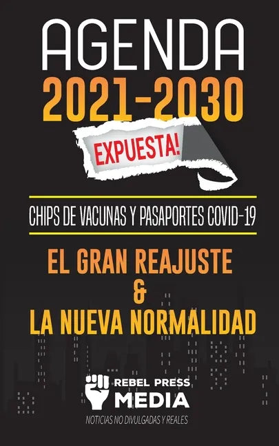 Agenda 2021-2030 Expuesta!: Chips de Vacunas y Pasaportes COVID-19, el Gran Reajuste y la Nueva Normalidad; Noticias No Divulgadas y Reales - Paperback