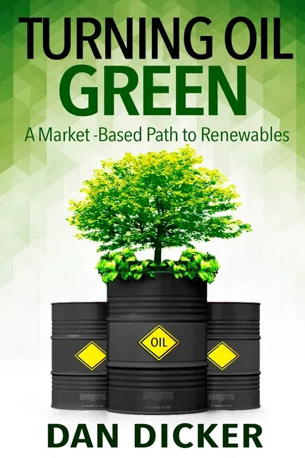 Turning Oil Green: A Market-Based Path to Renewables - Paperback