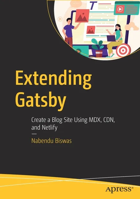 Extending Gatsby: Create a Blog Site Using MDX, Cdn, and Netlify - Paperback