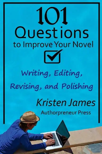 101 Questions to Improve Your Novel: for Writing, Editing, Revising, and Polishing - Paperback