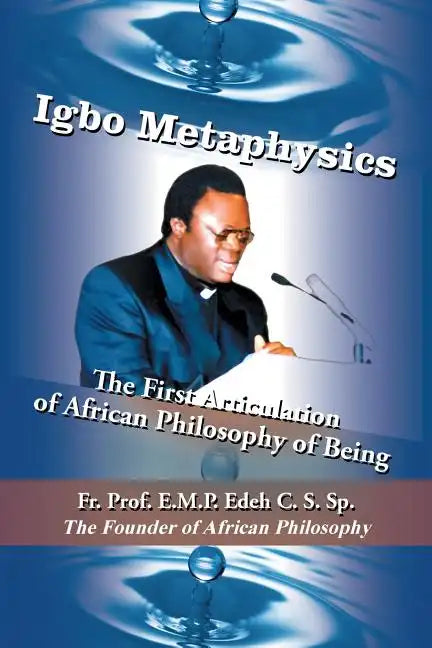 Igbo Metaphysics: The First Articulation of African Philosophy of Being - Paperback