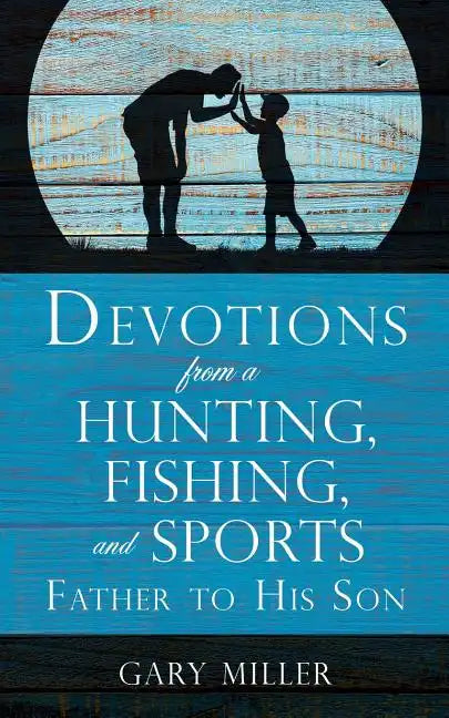Devotions from a Hunting, Fishing, and Sports Father, to His Son - Paperback