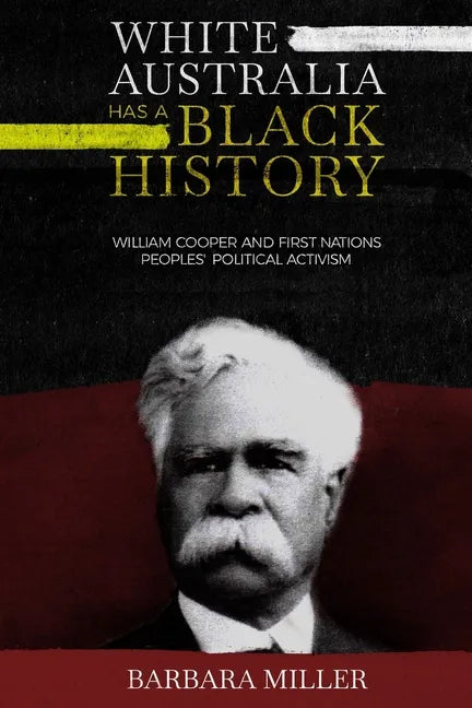 White Australia Has A Black History: William Cooper And First Nations Peoples' Political Activism - Paperback