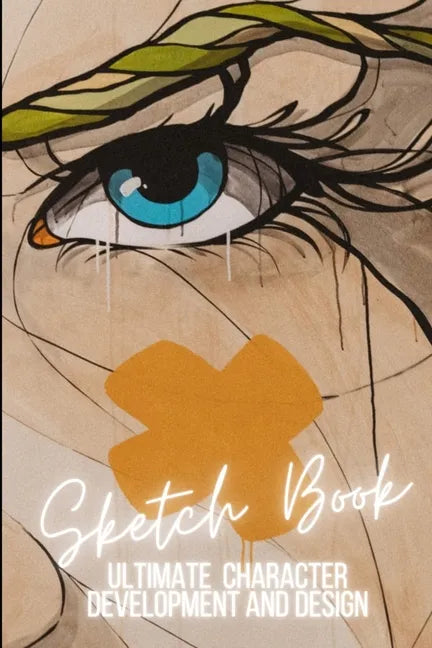 Ultimate Character Development and Design: Sketch Book - For cartoonists, artists, illustrators, cosplay and more. - Paperback