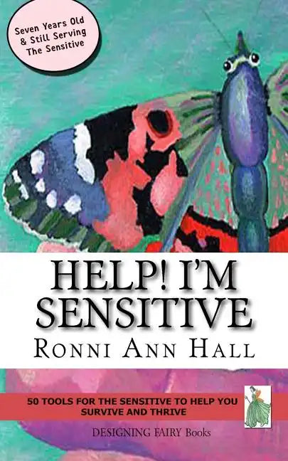 Help! I'm Sensitive: 50 Tools for the Sensitive to Help You Survive & Thrive - Paperback