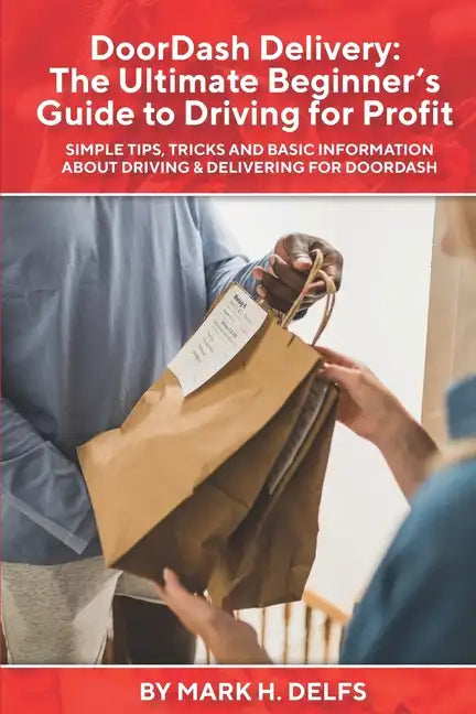 DoorDash Delivery: The Ultimate Getting Started Guide to Driving for Profit - Paperback